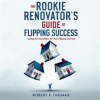 The_Rookie_Renovator_s_Guide_to_Flipping_Success