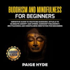 Buddhism_and_Mindfulness_for_Beginners__Definitive_Guide_to_Practicing_Buddhism__Rituals_To_Elimin