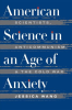 American_Science_in_an_Age_of_Anxiety