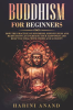 Buddhism_for_Beginners__How_the_Practice_of_Buddhism__Mindfulness_and_Meditation_Can_Increase_Your_H