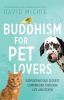 Buddhism_for_Pet_Lovers__Supporting_Our_Closest_Companions_Through_Life_and_Death