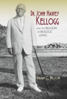 Dr__John_Harvey_Kellogg_and_the_religion_of_biologic_living